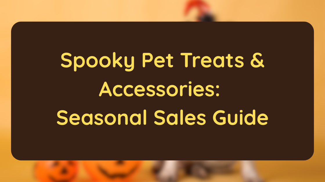 Spooky Pet Treats & Accessories Seasonal Sales Guide