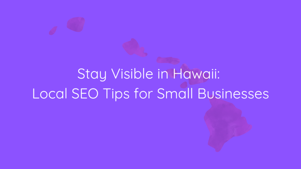 Stay Visible in Hawaii Local SEO Tips for Small Businesses