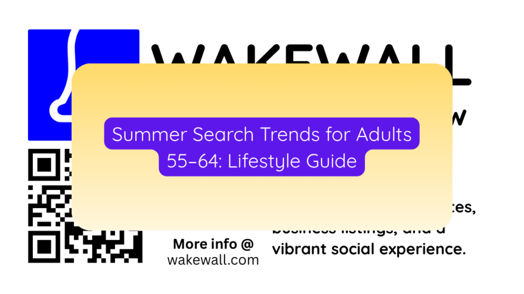 Summer Search Trends for Adults 55–64: Lifestyle Guide - Wakewall.com