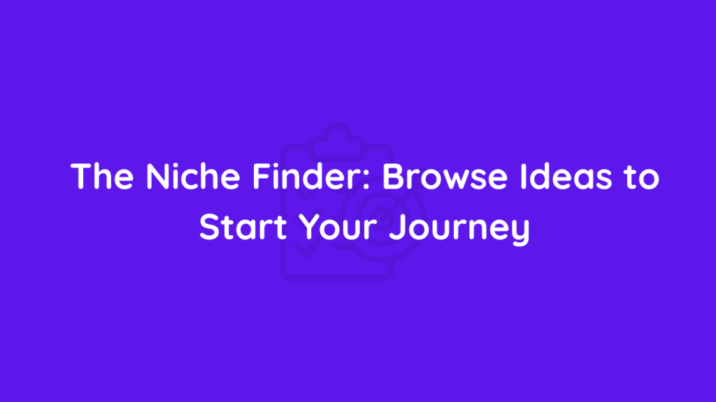 The Niche Finder Browse Ideas to Start Your Journey