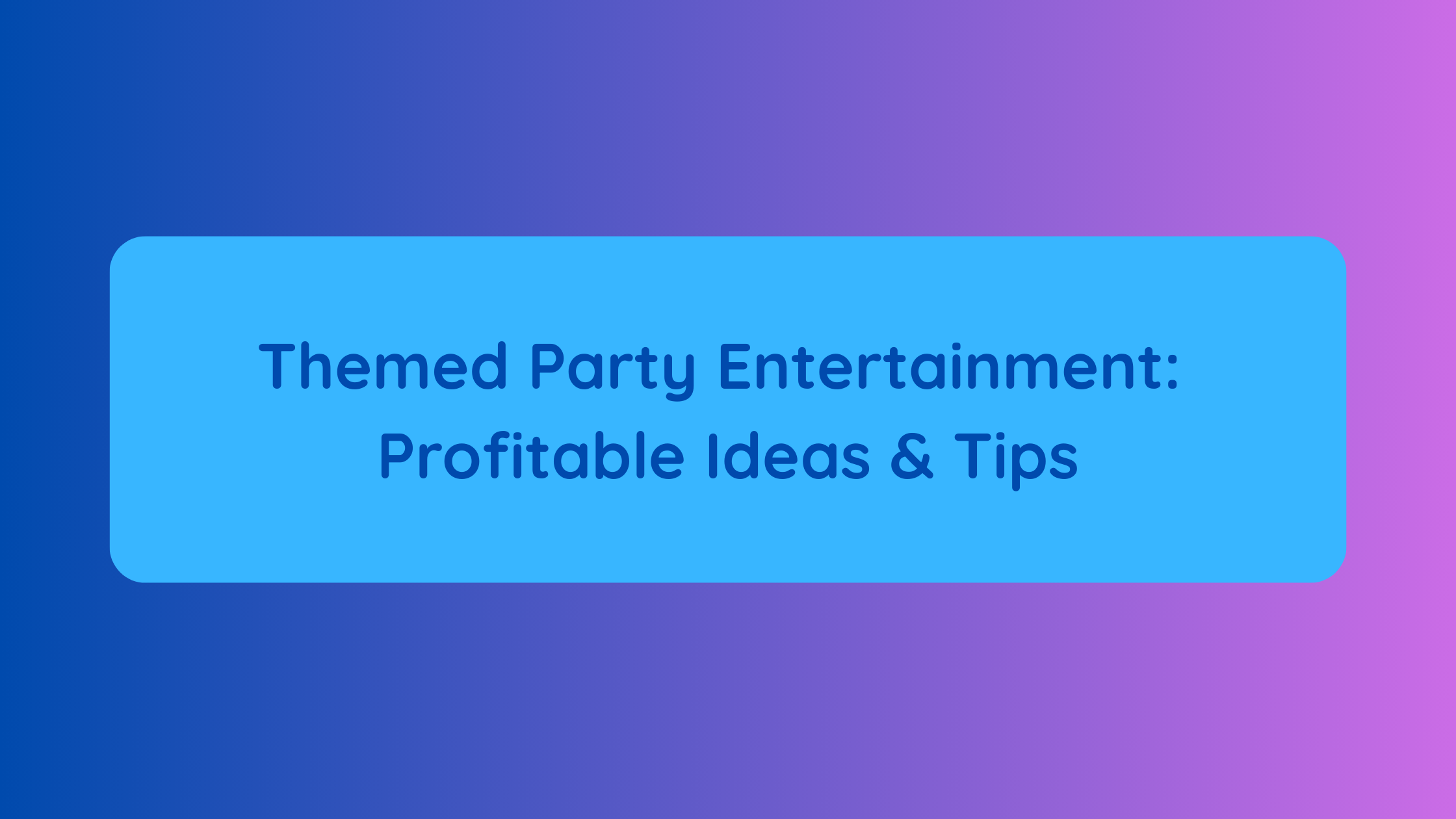 Themed Party Entertainment Profitable Ideas & Tips