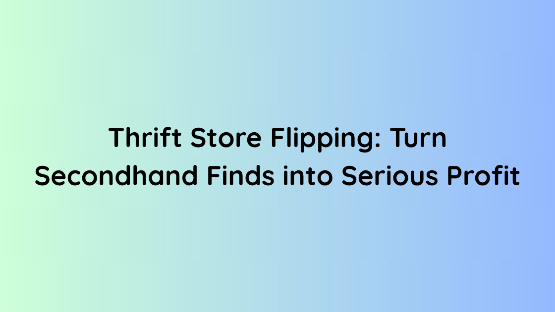 Thrift Store Flipping Turn Secondhand Finds into Serious Profit