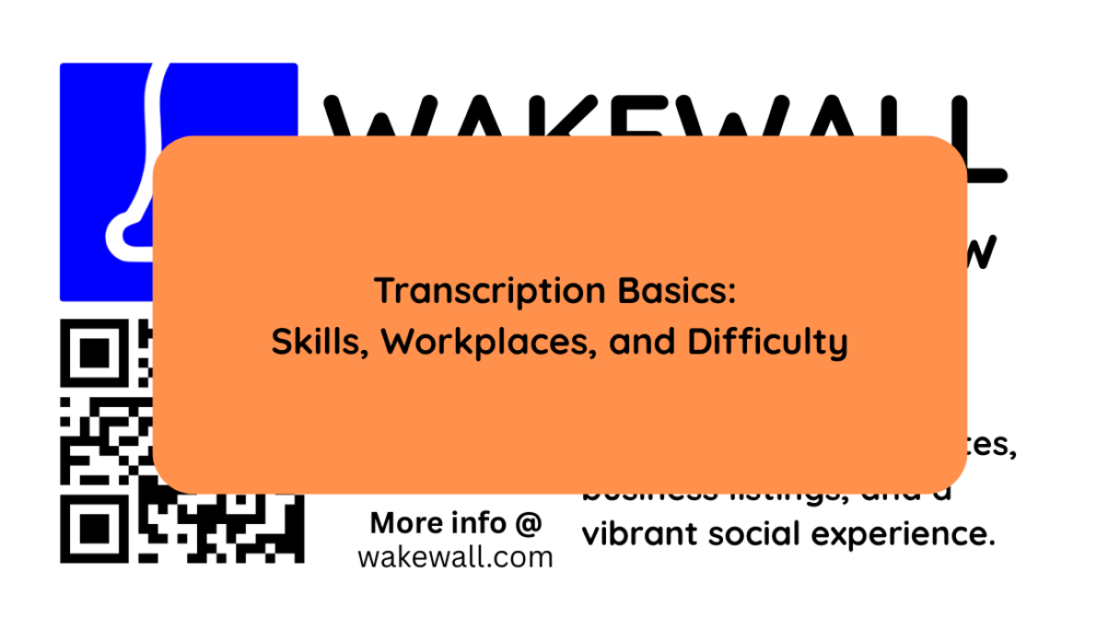 Transcription Basics Skills, Workplaces, and Difficulty