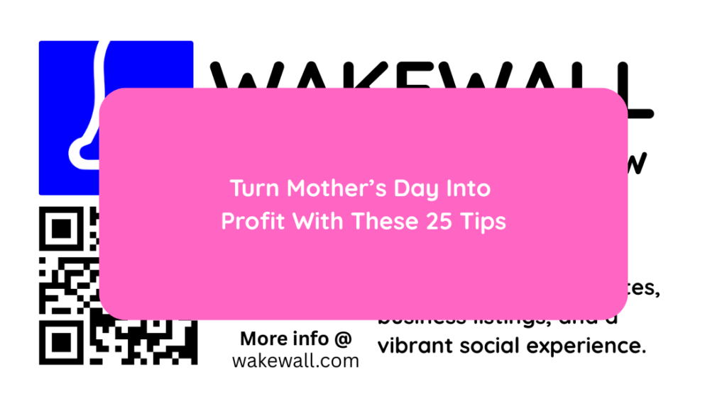 Turn Mother’s Day Into Profit With These 25 Tips