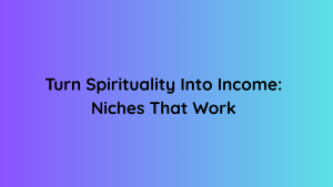 Turn Spirituality Into Income Niches That Work