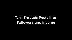 Turn Threads Posts Into Followers and Income
