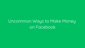 Uncommon Ways to Make Money on Facebook