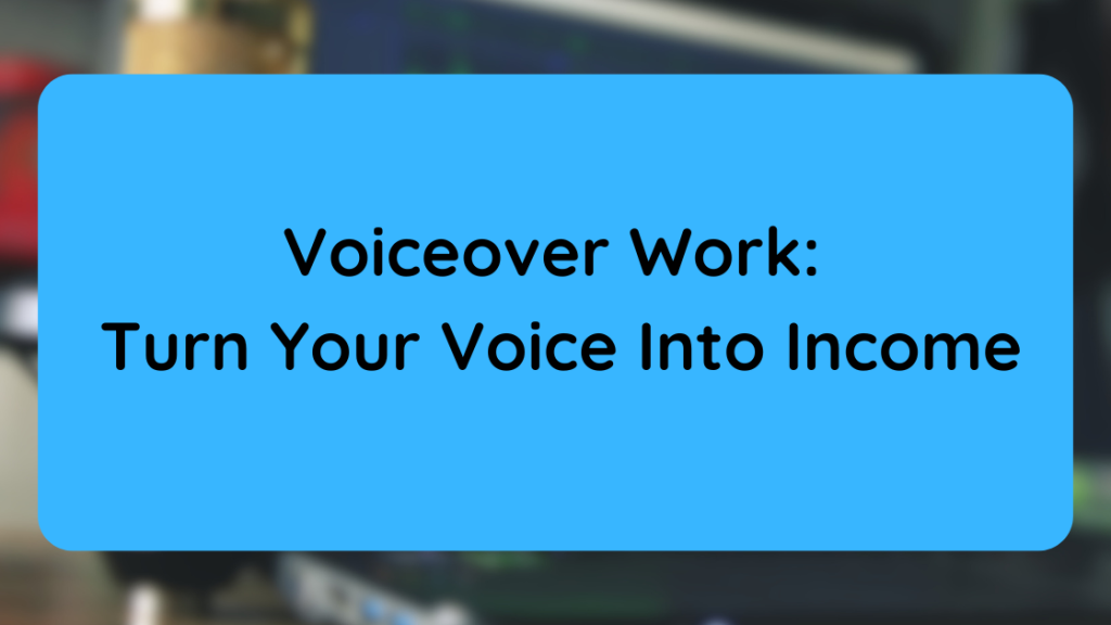 Voiceover Work Turn Your Voice Into Income