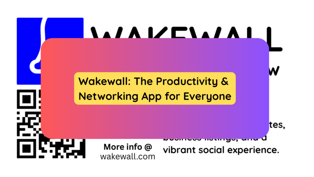 Wakewall The Productivity & Networking App for Everyone