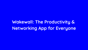 Wakewall The Productivity & Networking App for Everyone