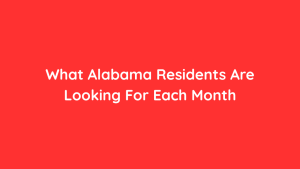 What Alabama Residents Are Looking For Each Month