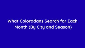 What Coloradans Search for Each Month (By City and Season)