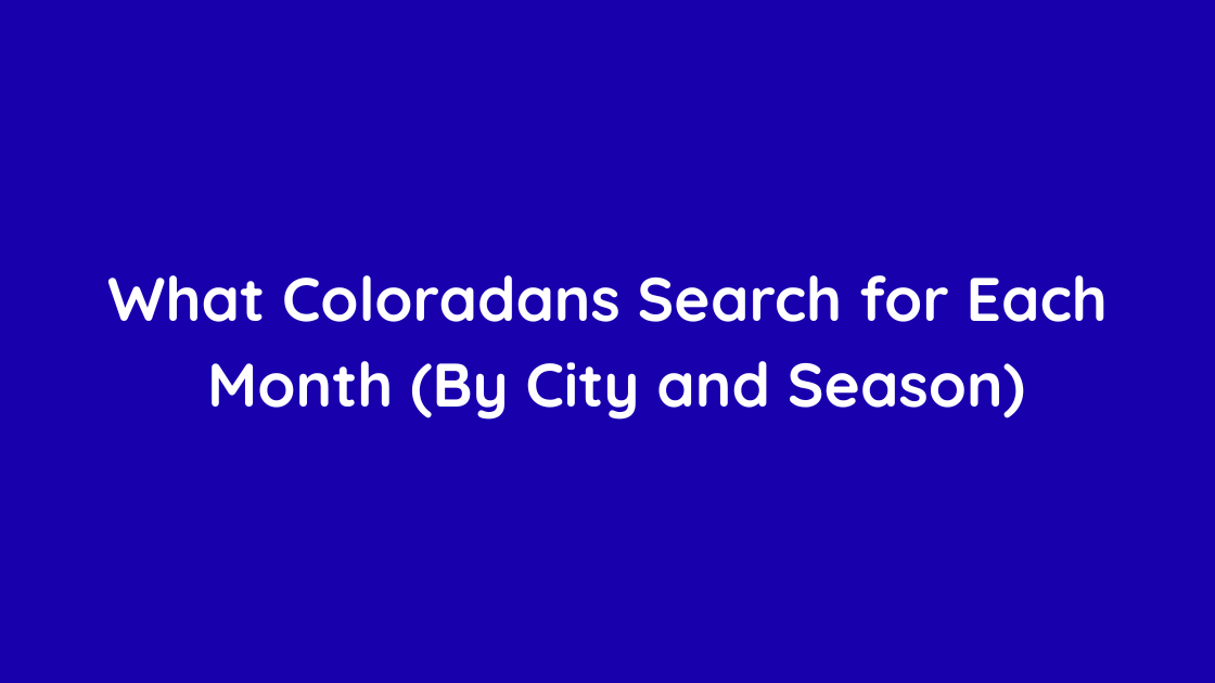 What Coloradans Search for Each Month (By City and Season)
