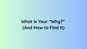 What Is Your “Why” (And How to Find It)
