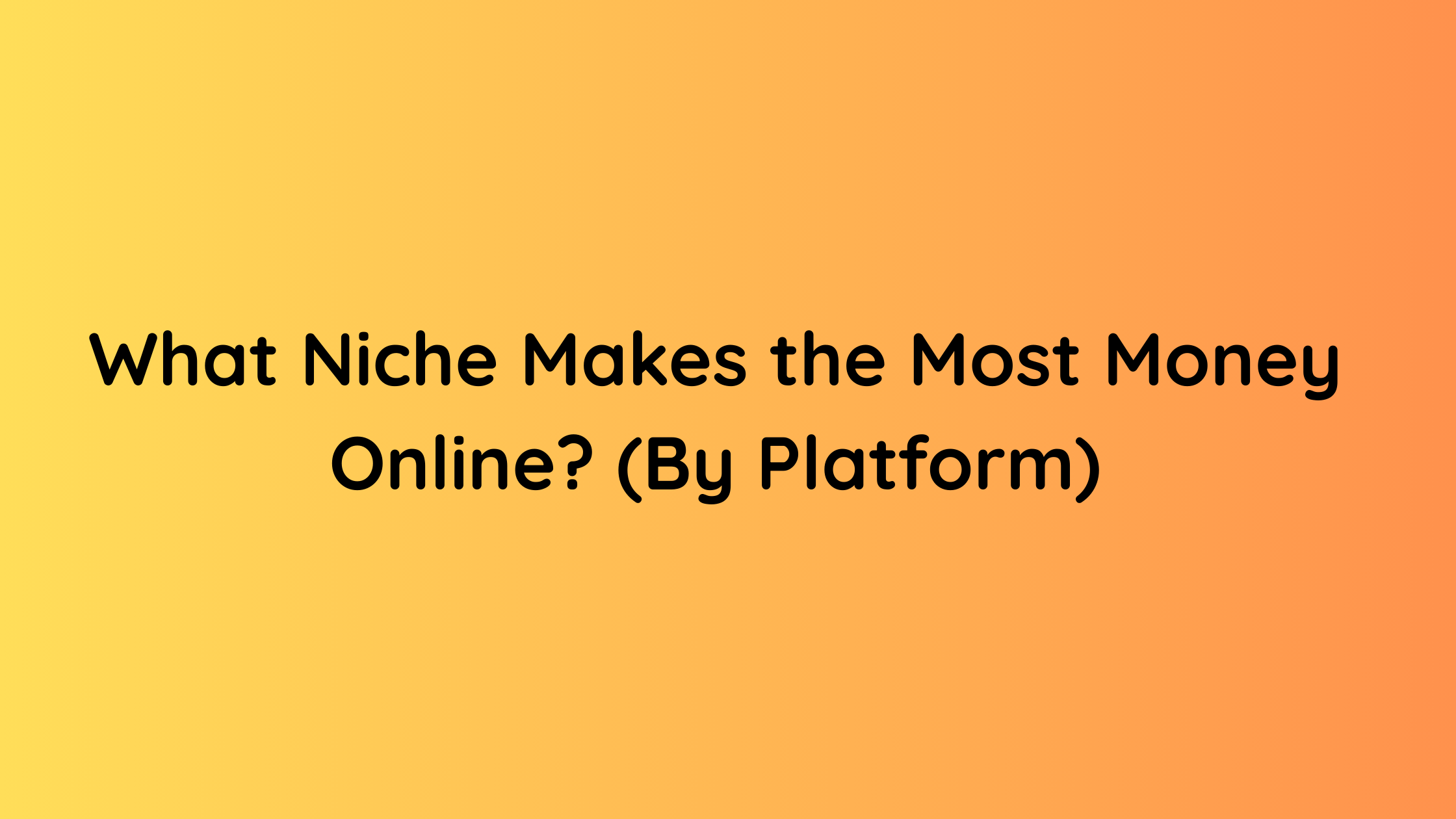 What Niche Makes the Most Money Online (By Platform)