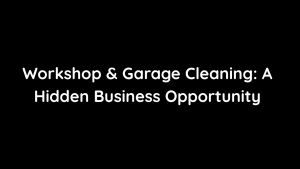 Workshop & Garage Cleaning A Hidden Business Opportunity