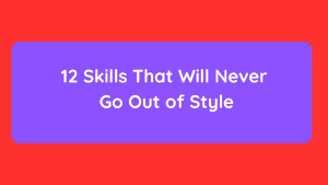 12 Skills That Will Never Go Out of Style