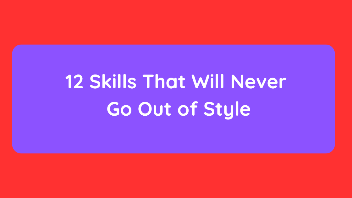 12 Skills That Will Never Go Out of Style
