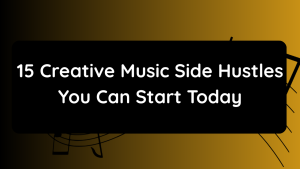 15 Creative Music Side Hustles You Can Start Today