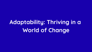 Adaptability Thriving in a World of Change