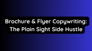 Brochure & Flyer Copywriting The Plain Sight Side Hustle