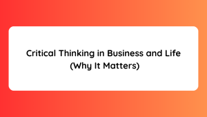 Critical Thinking in Business and Life (Why It Matters)