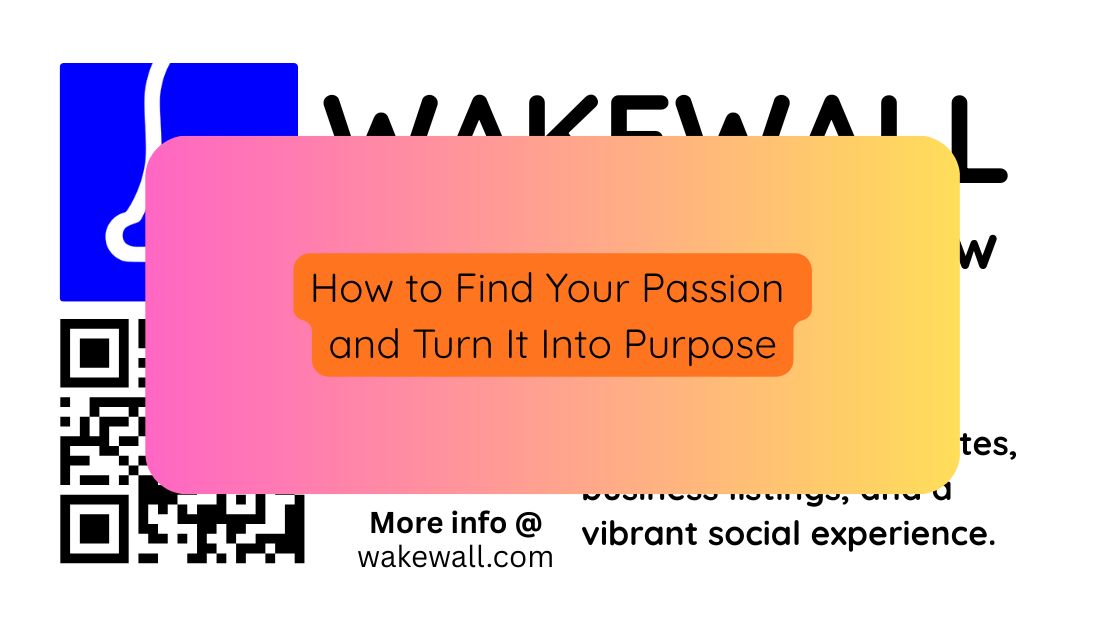 How to Find Your Passion and Turn It Into Purpose