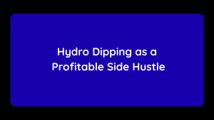 Hydro Dipping as a Profitable Side Hustle