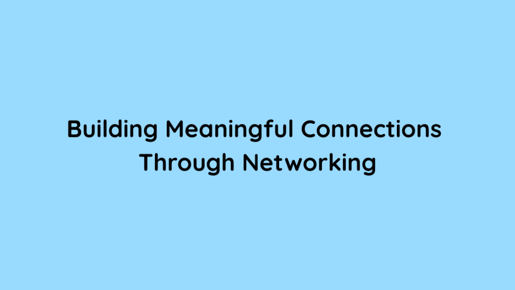 Networking in Life and Work Building Meaningful Connections