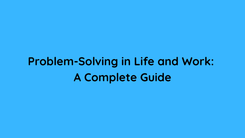 Problem-Solving in Life and Work A Complete Guide