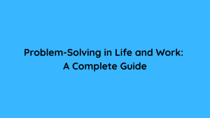 Problem-Solving in Life and Work A Complete Guide