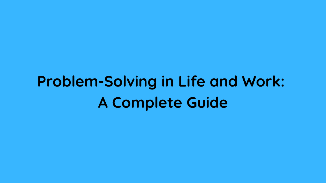 Problem-Solving in Life and Work A Complete Guide
