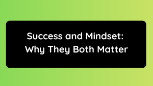 Success and Mindset Why They Both Matter