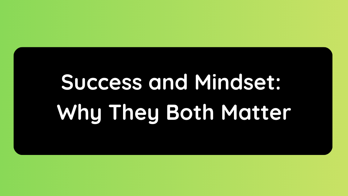 Success and Mindset Why They Both Matter