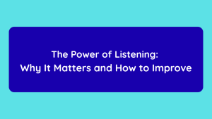 The Power of Listening Why It Matters and How to Improve