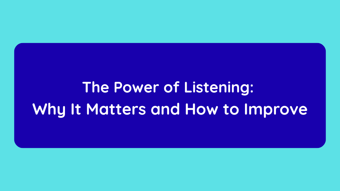 The Power of Listening Why It Matters and How to Improve