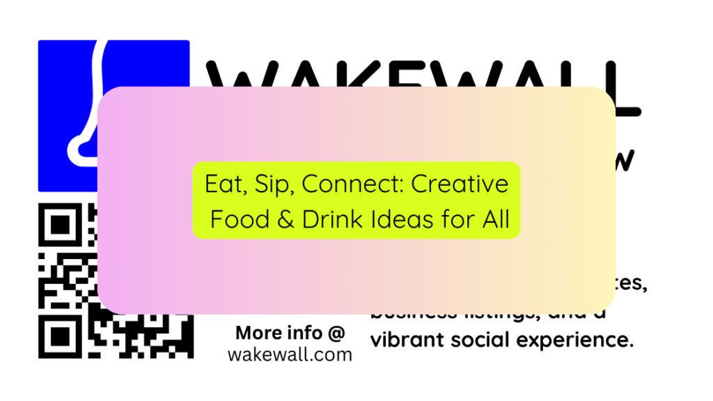 Eat, Sip, Connect Creative Food & Drink Ideas for All