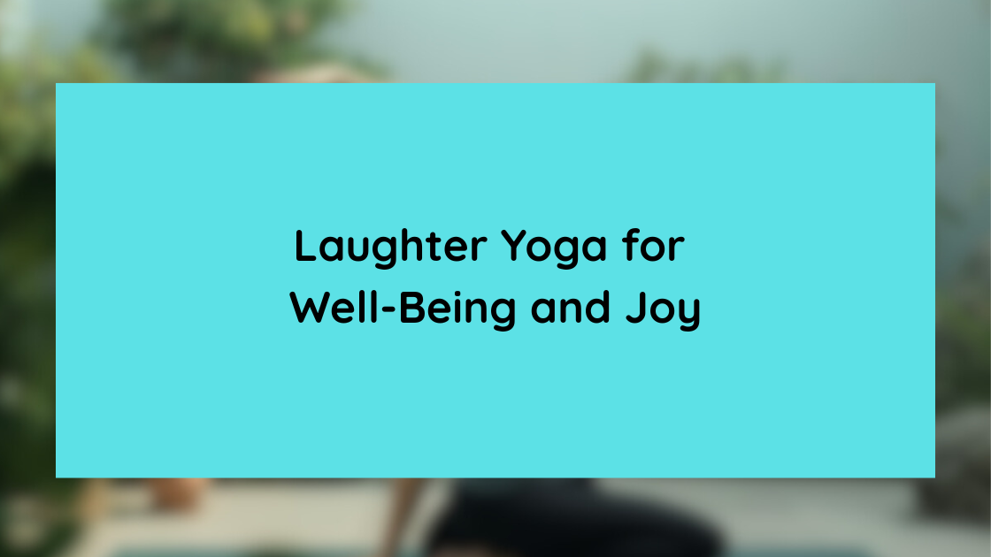 Laughter Yoga for Well-Being and Joy