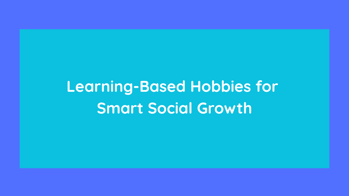 Learning-Based Hobbies for Smart Social Growth