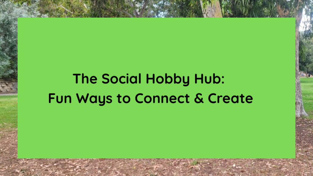 The Social Hobby Hub Fun Ways to Connect & Create
