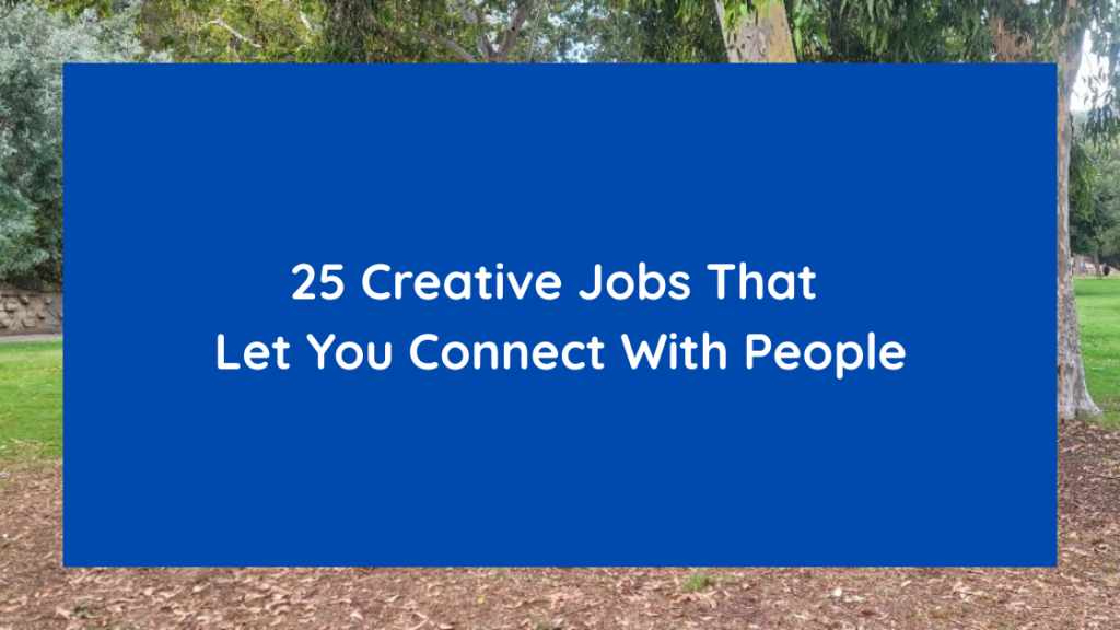 25 Creative Jobs That Let You Connect With People