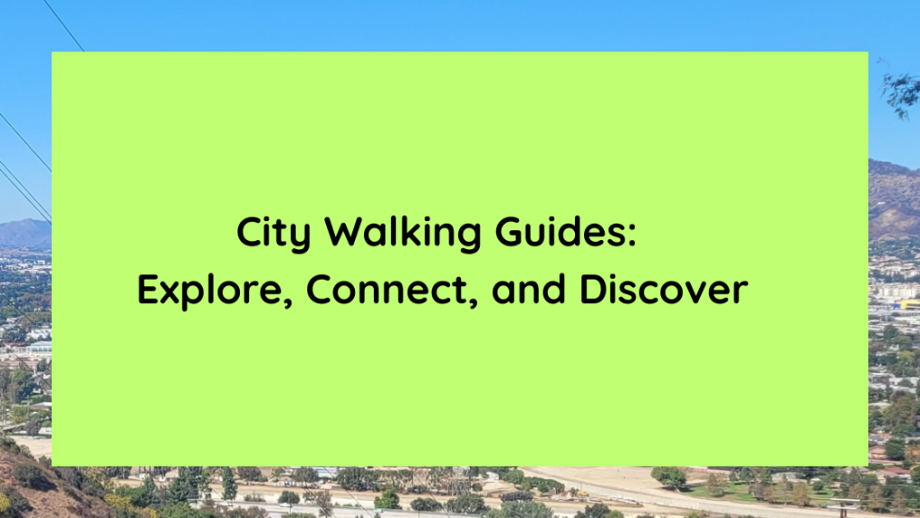 City Walking Guides Explore, Connect, and Discover