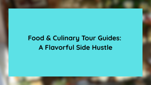 Food & Culinary Tour Guides A Flavorful Side Hustle