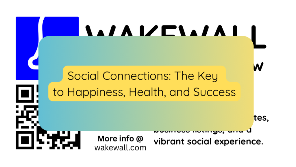 Social Connections The Key to Happiness, Health, and Success