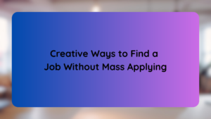 Creative Ways to Find a Job Without Mass Applying