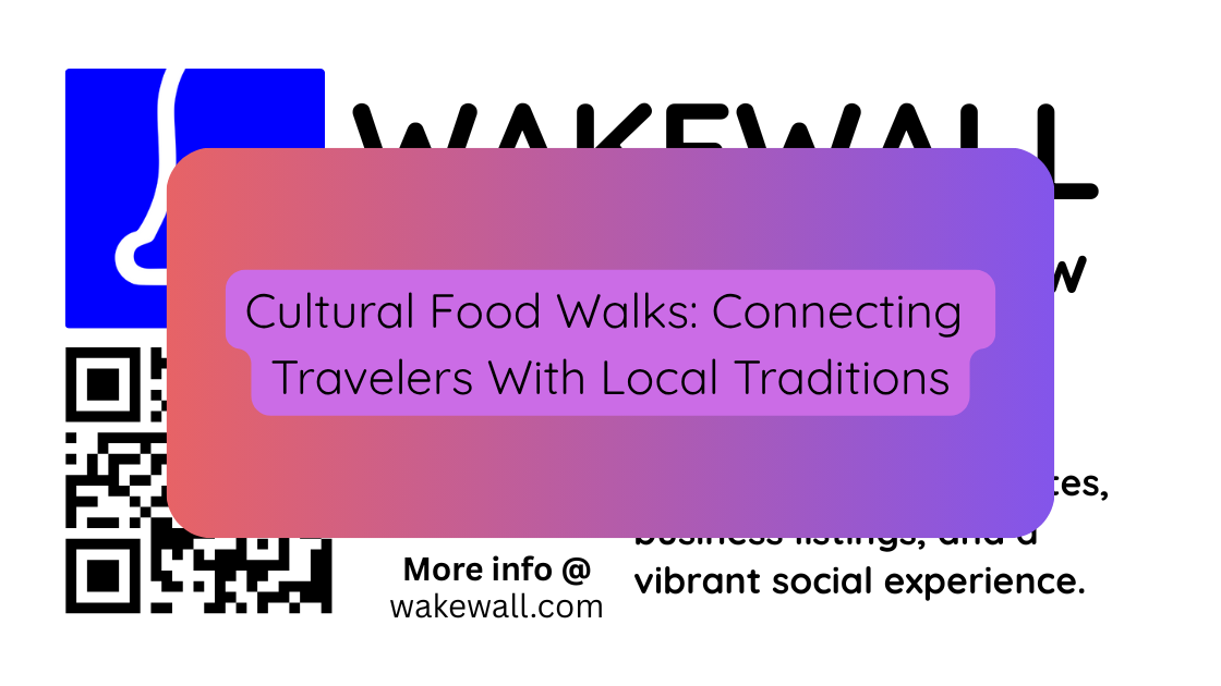 Cultural Food Walks Connecting Travelers With Local Traditions