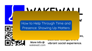 How to Help Through Time and Presence Showing Up Matters