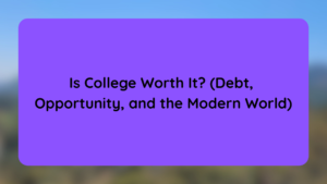 Is College Worth It (Debt, Opportunity, and the Modern World)