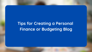 Tips for Creating a Personal Finance or Budgeting Blog