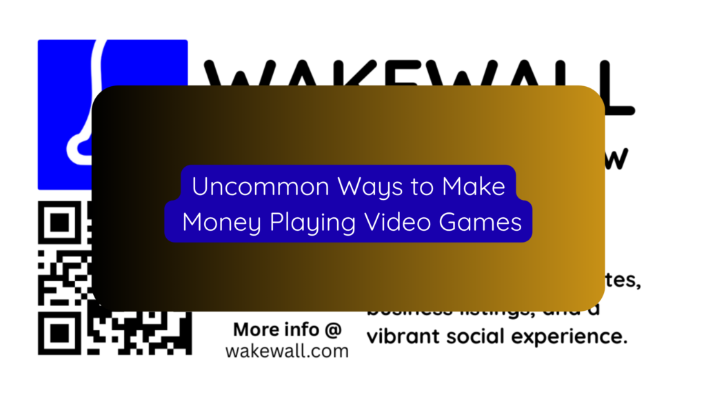 Uncommon Ways to Make Money Playing Video Games